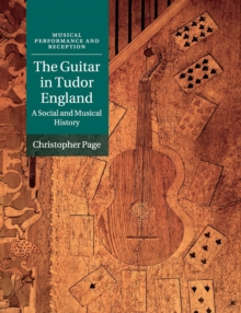 The Guitar in Tudor England : A Social and Musical History