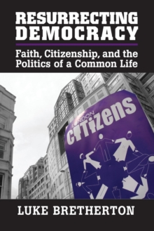Resurrecting Democracy : Faith, Citizenship, and the Politics of a Common Life