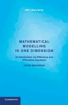Mathematical Modelling in One Dimension : An Introduction via Difference and Differential Equations