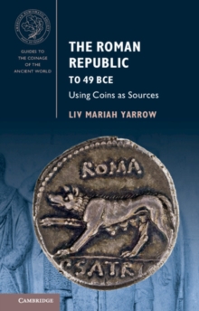 The Roman Republic to 49 BCE : Using Coins as Sources