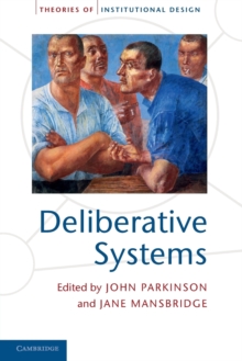 Deliberative Systems : Deliberative Democracy at the Large Scale