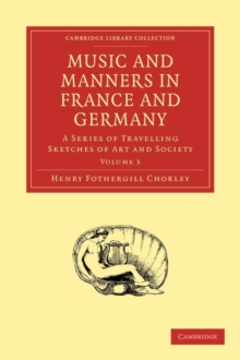 Music and Manners in France and Germany : A Series of Travelling Sketches of Art and Society