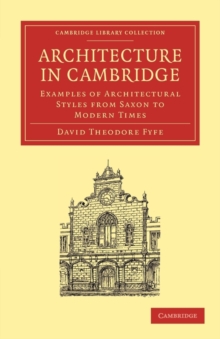 Architecture in Cambridge : Examples of Architectural Styles from Saxon to Modern Times