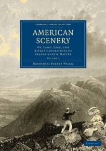 American Scenery : Or, Land, Lake, and River Illustrations of Transatlantic Nature