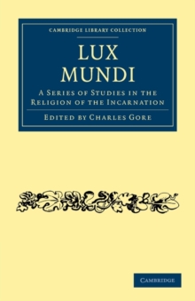 Lux Mundi : A Series of Studies in the Religion of the Incarnation