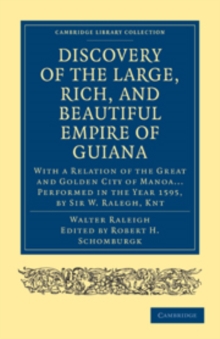 The Discovery of the Large, Rich, and Beautiful Empire of Guiana : With a Relation of the Great and Golden City of Manoa... Performed in the Year 1595, by Sir W. Ralegh, Knt