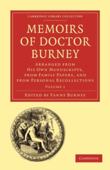 Memoirs of Doctor Burney : Arranged from His Own Manuscripts, from Family Papers, and from Personal Recollections