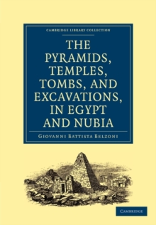 Narrative of the Operations and Recent Discoveries within the Pyramids, Temples, Tombs, and Excavations, in Egypt and Nubia : And of a Journey to the Coast of the Red Sea, in Search of the Ancient Ber