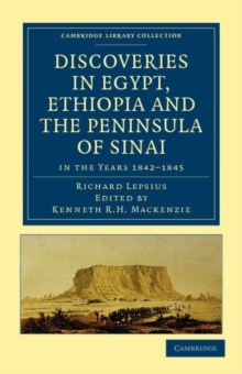 Discoveries in Egypt, Ethiopia and the Peninsula of Sinai : in the Years 1842-1845, During the Mission Sent Out by His Majesty Frederick William IV of Prussia