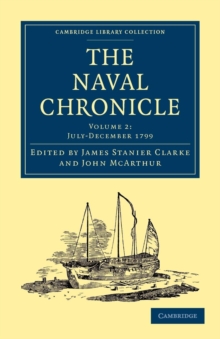 The Naval Chronicle: Volume 2, July-December 1799 : Containing a General and Biographical History of the Royal Navy of the United Kingdom with a Variety of Original Papers on Nautical Subjects
