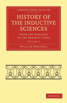 History of the Inductive Sciences : From the Earliest to the Present Times