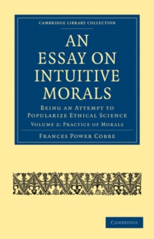 An Essay on Intuitive Morals : Being an Attempt to Popularize Ethical Science