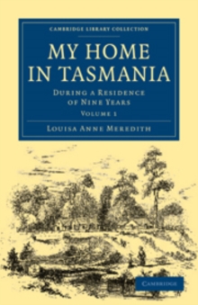 My Home in Tasmania : During a Residence of Nine Years