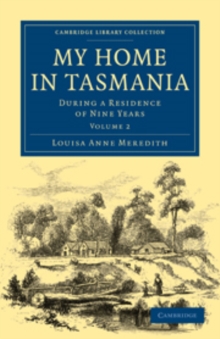 My Home in Tasmania : During a Residence of Nine Years