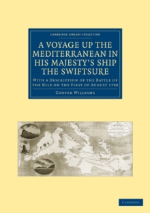 A Voyage up the Mediterranean in His Majesty’s Ship the Swiftsure : With a Description of the Battle of the Nile on the First of August 1798