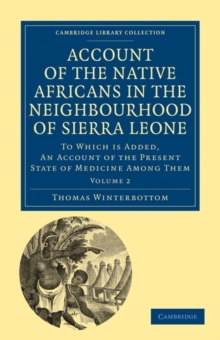 Account of the Native Africans in the Neighbourhood of Sierra Leone : To which is Added, an Account of the Present State of Medicine among Them