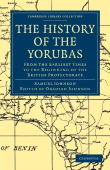 The History of the Yorubas : From the Earliest Times to the Beginning of the British Protectorate