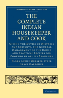 The Complete Indian Housekeeper and Cook : Giving the Duties of Mistress and Servants, the General Management of the House and Practical Recipes for Cooking in All its Branches