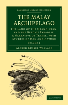The Malay Archipelago : The Land of the Orang-Utan, and the Bird of Paradise. A Narrative of Travel, with Studies of Man and Nature