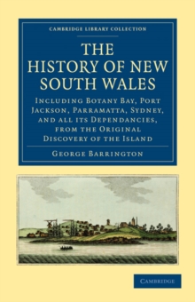 The History of New South Wales : Including Botany Bay, Port Jackson, Parramatta, Sydney, and all its Dependancies, from the Original Discovery of the Island