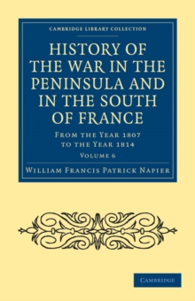 History of the War in the Peninsula and in the South of France : From the Year 1807 to the Year 1814