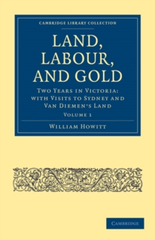 Land, Labour, and Gold : Two Years in Victoria: with Visits to Sydney and Van Diemen's Land
