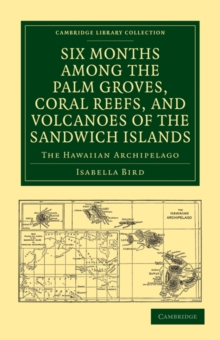Six Months among the Palm Groves, Coral Reefs, and Volcanoes of the Sandwich Islands : The Hawaiian Archipelago