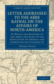 Letter Addressed to the Abbe Raynal on the Affairs of North-America : In Which the Mistakes in the Abbe's Account of the Revolution of America Are Corrected and Cleared Up