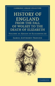 History of England from the Fall of Wolsey to the Death of Elizabeth