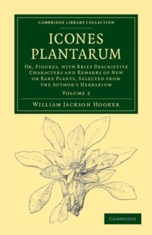 Icones Plantarum : Or, Figures, with Brief Descriptive Characters and Remarks of New or Rare Plants, Selected from the Author's Herbarium