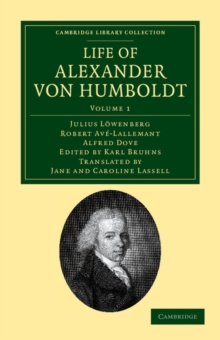 Life of Alexander von Humboldt : Compiled in Commemoration of the Centenary of his Birth