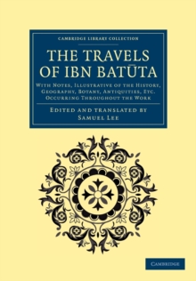The Travels of Ibn Batuta : With Notes, Illustrative of the History, Geography, Botany, Antiquities, etc. Occurring throughout the Work