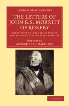 The Letters of John B. S. Morritt of Rokeby : Descriptive of Journeys in Europe and Asia Minor in the Years 1794-1796