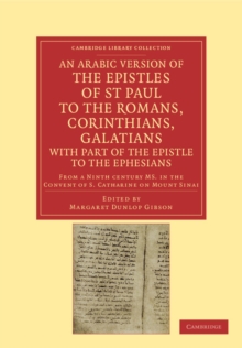 An Arabic Version of the Epistles of St. Paul to the Romans, Corinthians, Galatians with Part of the Epistle to the Ephesians from a Ninth Century MS. in the Convent of S. Catharine on Mount Sinai