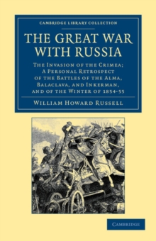 The Great War with Russia : The Invasion of the Crimea;  a Personal Retrospect of the Battles of the Alma, Balaclava, and Inkerman, and of the Winter of 1854-55