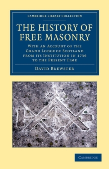 The History of Free Masonry, Drawn from Authentic Sources of Information : With an Account of the Grand Lodge of Scotland, from its Institution in 1736, to the Present Time