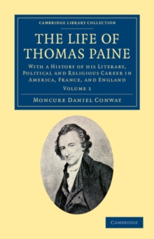 The Life of Thomas Paine : With a History of his Literary, Political and Religious Career in America, France, and England