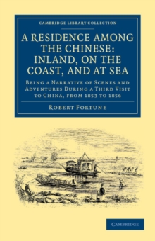 A Residence among the Chinese: Inland, on the Coast, and at Sea : Being a Narrative of Scenes and Adventures during a Third Visit to China, from 1853 to 1856