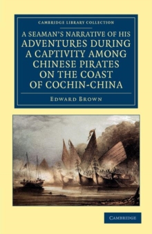 A Seaman's Narrative of his Adventures during a Captivity among Chinese Pirates on the Coast of Cochin-China : And Afterwards during a Journey on Foot across that Country in the Years 1857-8