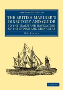 The British Mariner's Directory and Guide to the Trade and Navigation of the Indian and China Seas : With an Account of the Trade, Mercantile Habits, Manners, and Customs, of the Natives