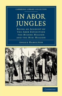 In Abor Jungles : Being an Account of the Abor Expedition, the Mishmi Mission and the Miri Mission