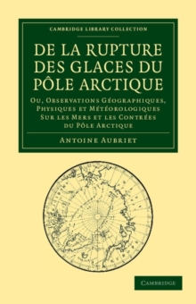De la rupture des glaces du Pole Arctique : Ou, observations geographiques, physiques et meteorologiques sur les mers et les contrees du Pole Arctique