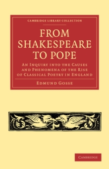 From Shakespeare to Pope : An Inquiry into the Causes and Phenomena of the Rise of Classical Poetry in England