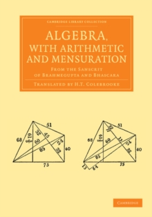 Algebra, with Arithmetic and Mensuration : From the Sanscrit of Brahmegupta and Bhascara