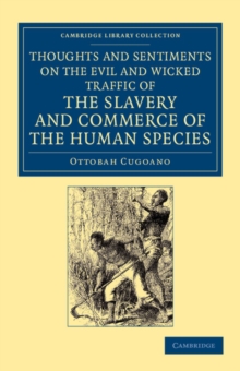 Thoughts and Sentiments on the Evil and Wicked Traffic of the Slavery and Commerce of the Human Species : Humbly Submitted to the Inhabitants of Great Britain