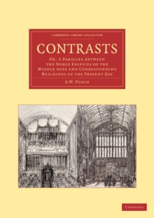 Contrasts : Or, A Parallel between the Noble Edifices of the Middle Ages and Corresponding Buildings of the Present Day