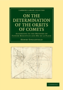 On the Determination of the Orbits of Comets : According to the Methods of Father Boscovich and Mr de la Place