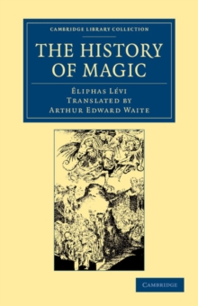 The History of Magic : Including a Clear and Precise Exposition of its Procedure, its Rites and its Mysteries