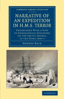 Narrative of an Expedition in HMS Terror : Undertaken with a View to Geographical Discovery on the Arctic Shores, in the Years 1836-7