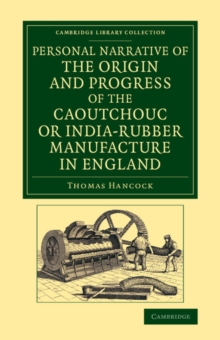 Personal Narrative of the Origin and Progress of the Caoutchouc or India-Rubber Manufacture in England